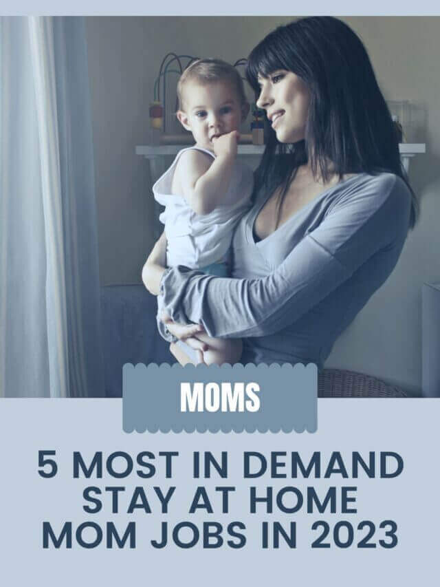 The Top 5 Best In Demand Stay At Home Mom Jobs In 2023